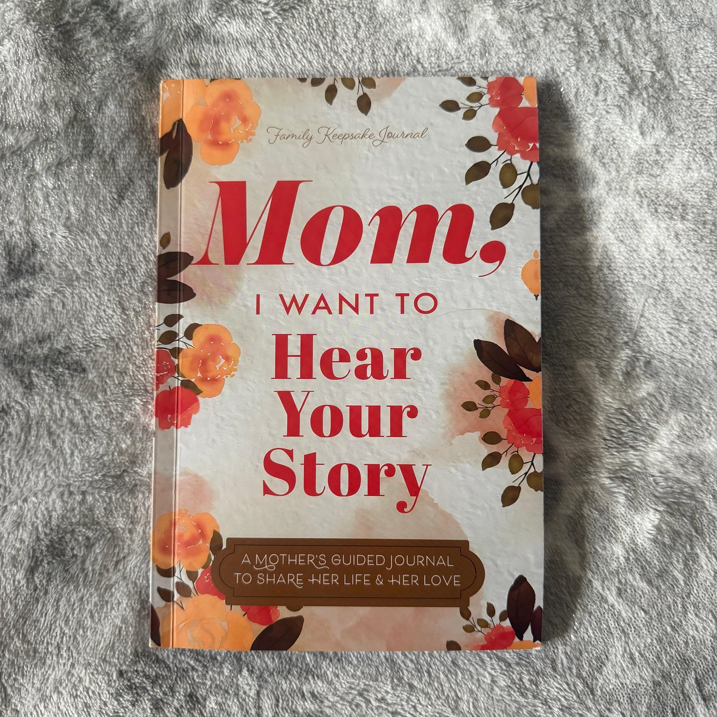 Mom, Tell Me Your Story: A Journal to Preserve a Mother’s Life and Love